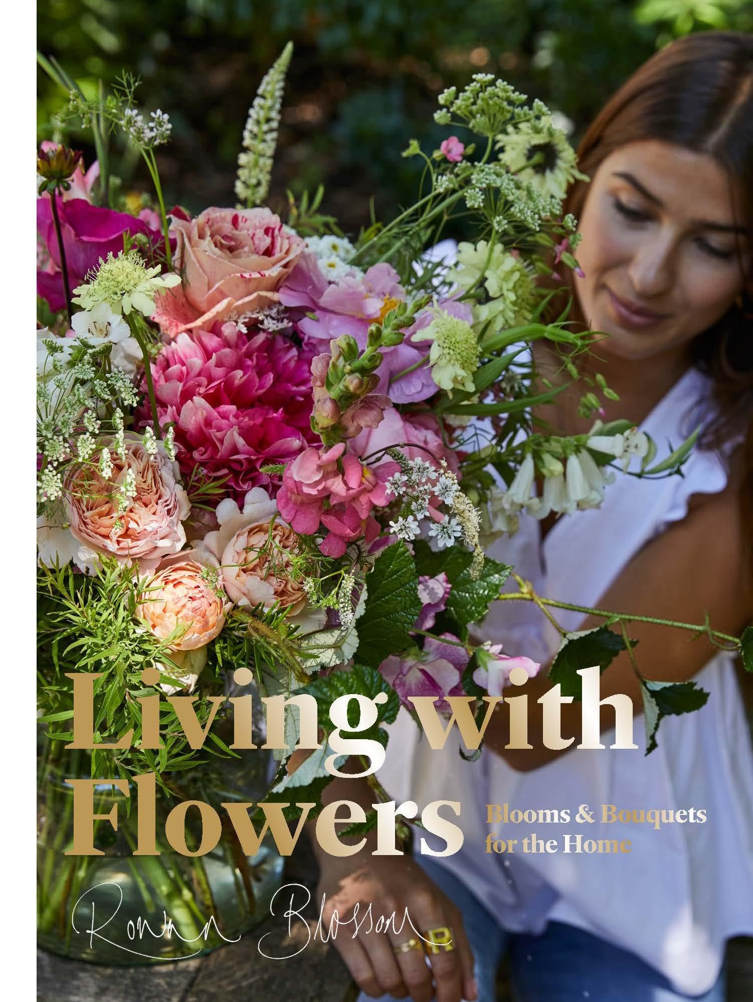 Living with Flowers: Blooms & Bouquets for the Home by Bloss